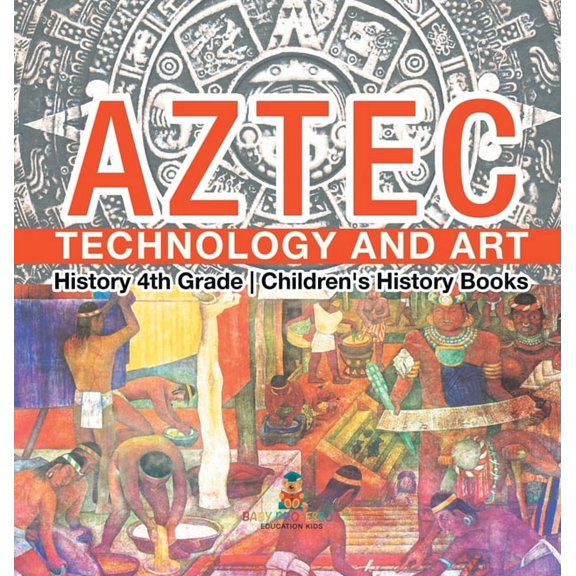 Aztec Technology and Art - History 4th Grade Children's History Books, (Hardcover)