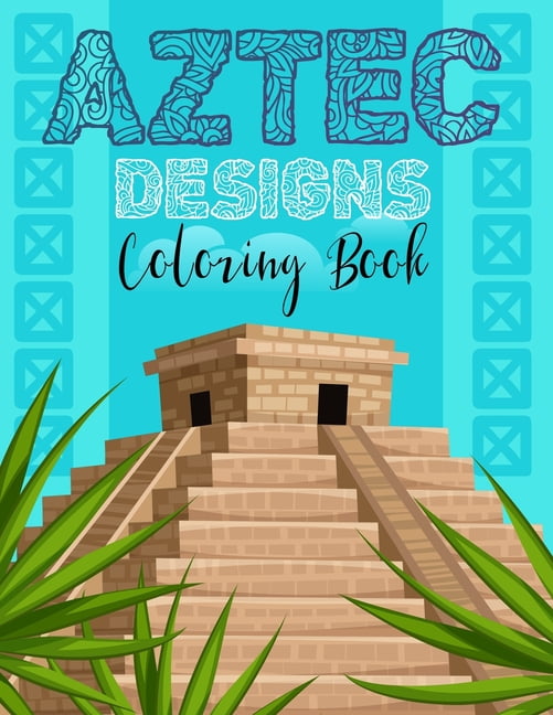 Aztec designs coloring Book : Incas Aztecs & Mayas Coloring Book For Adults Featuring 60 Beautiful Mayan And Aztec Cultural Art (Paperback)