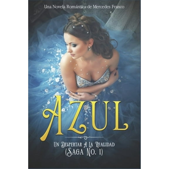 Azul. Un Despertar A La Realidad: Una Novela Rom?ntica de Mercedes Franco (Saga No. 1)