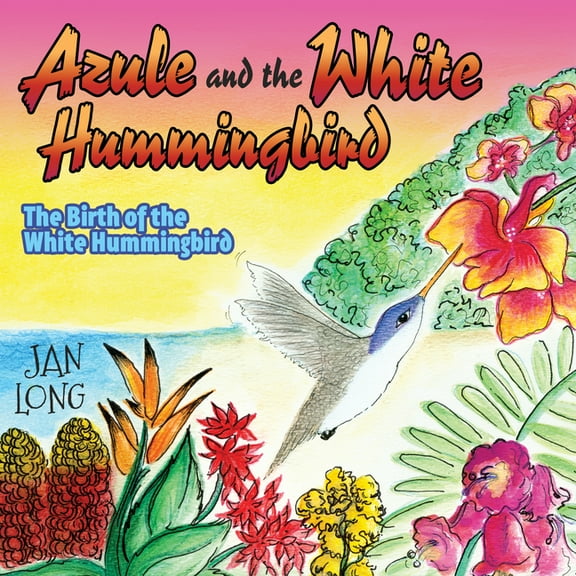 Azule and the White Hummingbird: The Birth of the White Hummingbird, (Paperback)