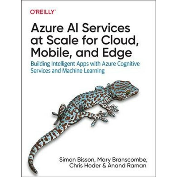 Azure AI Services at Scale for Cloud, Mobile, and Edge: Building Intelligent Apps with Azure Cognitive Services and Machine Learning (Paperback)
