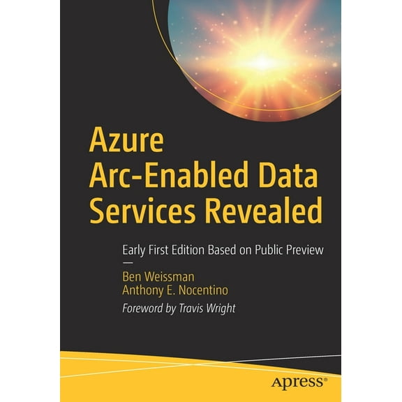 Azure Arc-Enabled Data Services Revealed: Early First Edition Based on Public Preview (Paperback)