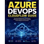 Azure DevOps CloudFlow Guide Structured Methods for Coordinating Distributed Software Delivery Systems Across Modern En, Paperback