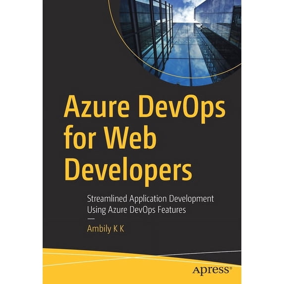 Azure Devops for Web Developers: Streamlined Application Development Using Azure Devops Features, (Paperback)