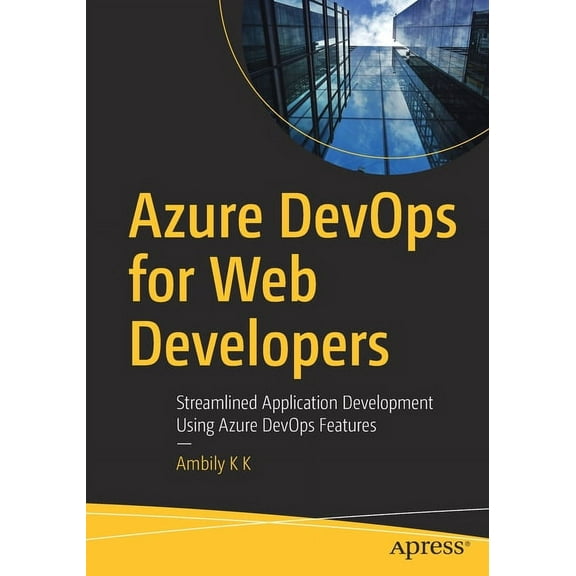 Azure Devops for Web Developers: Streamlined Application Development Using Azure Devops Features, (Paperback)