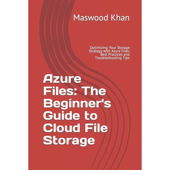 Azure Files: The Complete Guide to Cloud File Storage, (Paperback)