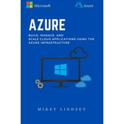 Azure Microsoft Azure Build, manage, and scale cloud applications using the Azure Infrastructure Paperback
