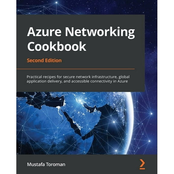 Azure Networking Cookbook: Practical recipes for secure network infrastructure, global application delivery, and accessi, (Paperback)