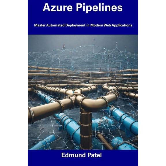Azure Pipelines : Master Automated Deployment in Modern Web Applications (Paperback)