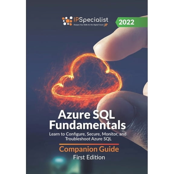 Azure SQL Fundamentals: Learn to Configure, Secure, Monitor, and Troubleshoot Azure SQL - Companion Guide: First Edition, (Paperback)