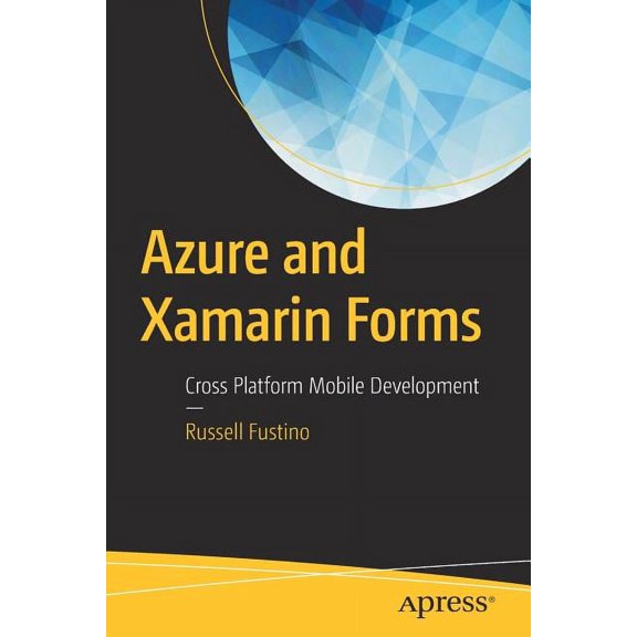 Azure and Xamarin Forms: Cross Platform Mobile Development, (Paperback)