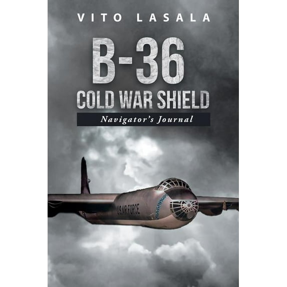 B-36 Cold War Shield: Navigator's Journal, (Paperback)