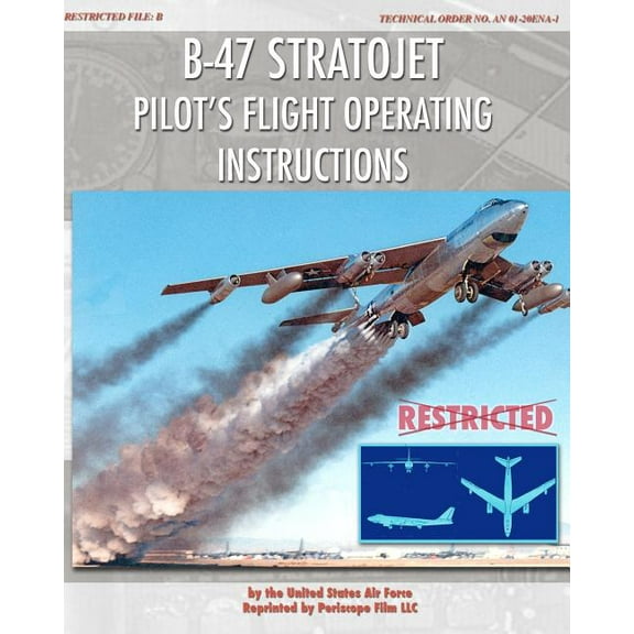B-47 Stratojet Pilot's Flight Operating Instructions, (Paperback)