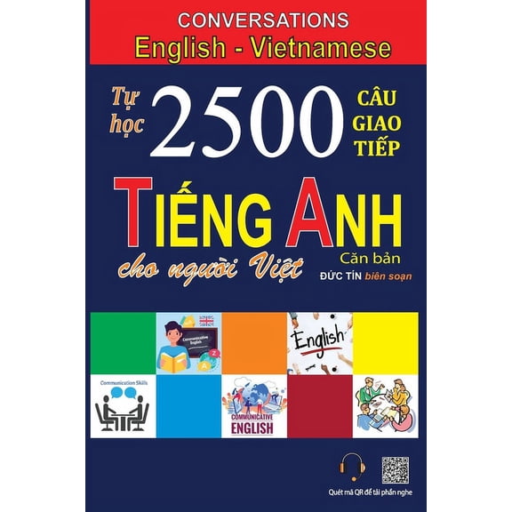 B Sch Hc Ting Anh Cho Ngi Vit: Conversations English Vietnamese: T hc 2500 Cu giao tip Ting Anh dnh cho ngi Vi̓