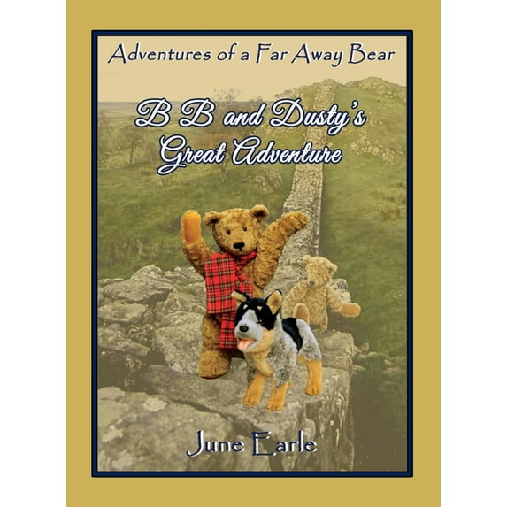 B B and Dusty's Great Adventure: Adventures of a Far Away Bear, (Hardcover)