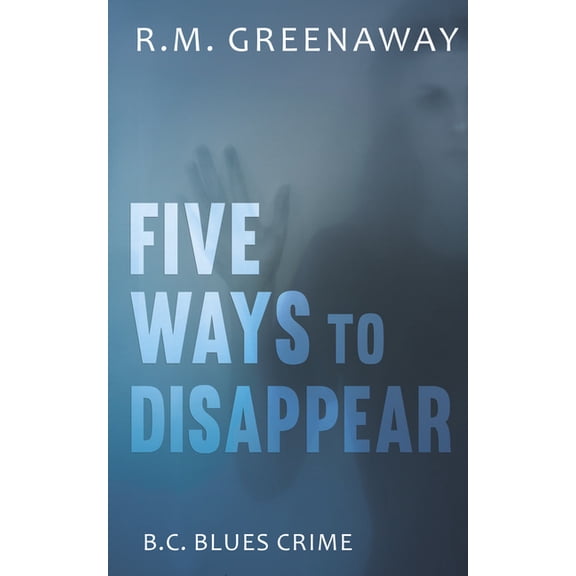 B.C. Blues Crime Five Ways to Disappear, Book 6, (Paperback)
