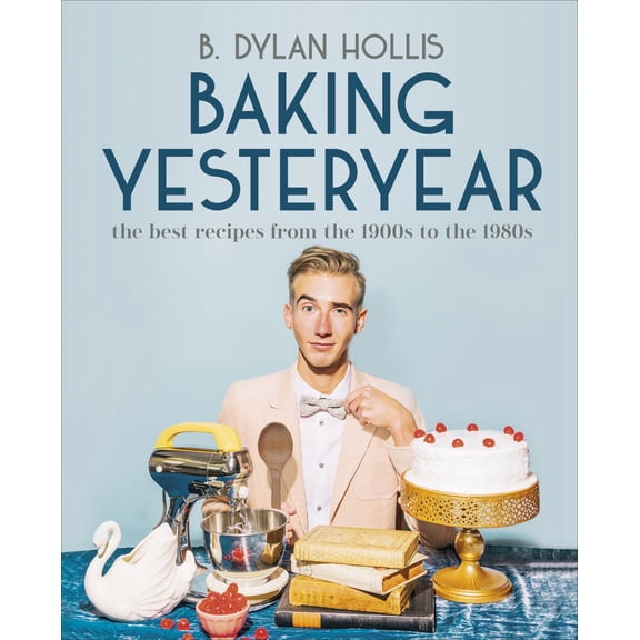 Baking Yesteryear: The Best Recipes from the 1900s to The 1980s (Hardcover)