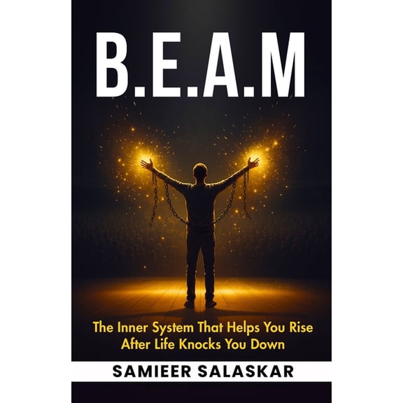 B.E.A.M: The Inner System That Helps You Rise After Life Knocks You Down., (Paperback)