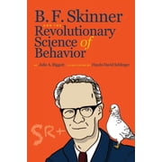 B. F. Skinner and the Revolutionary Science of Behavior, Paperback