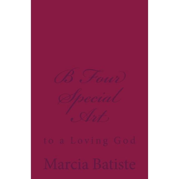 B Four Special Art: to a Loving God, (Paperback)