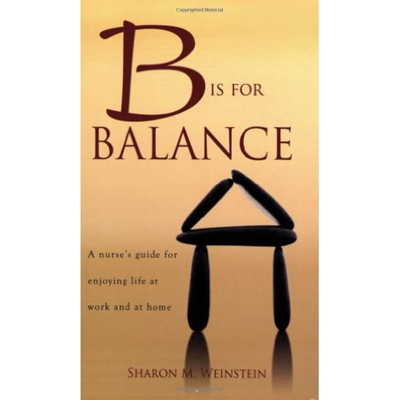Pre-Owned B Is for Balance: A Nurse's Guide for Enjoying Life at Work and at Home (Paperback) 1930538812 9781930538818