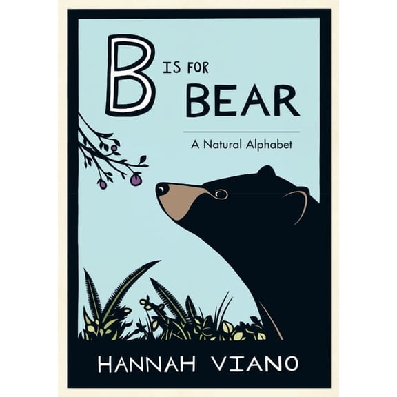 B Is for Bear: A Natural Alphabet Book, (Hardcover)