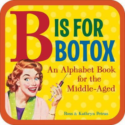 Pre-Owned B Is for Botox: An Alphabet Book for the Middle-Aged (Board book) 0740780115 9780740780110