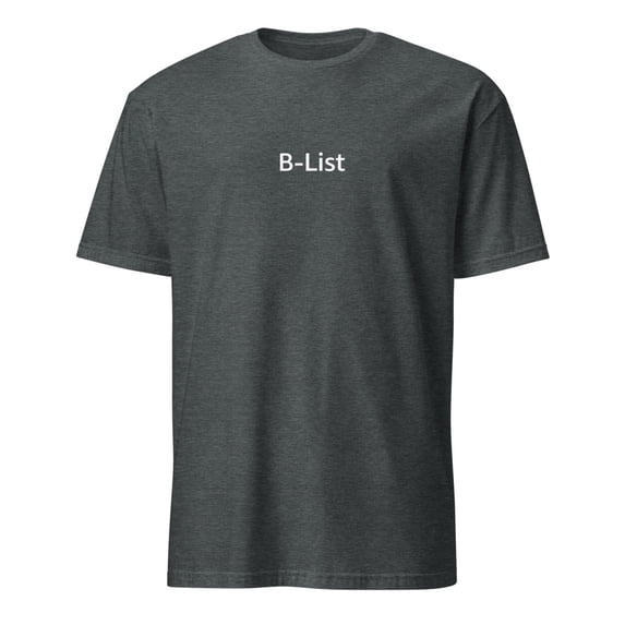 B-List Funny Slogan Minimalist Self Deprecating Humor T-Shirt (Dark Heather, 2XL)