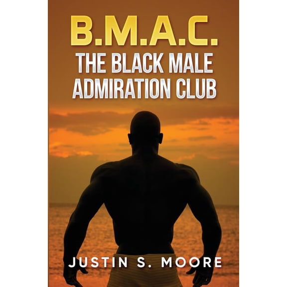 B.M.A.C.: The Black Male Admiration Club (Paperback)
