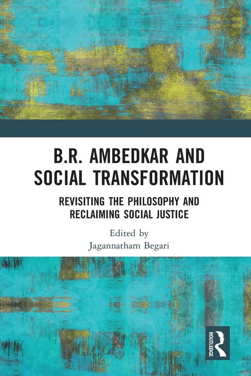Revisiting B.R. Ambedkar and Social Transformation: Revisiting the Philosophy and ...