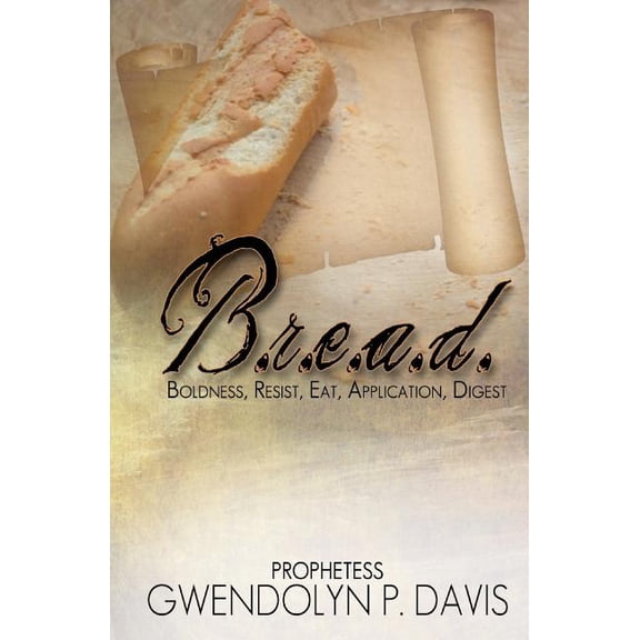 B.R.E.A.D.: Boldness, Resist, Eat, Application, Digest (Paperback)
