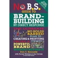 thumbnail image 1 of No B.S. No B.S. Guide to Brand-Building by Direct Response: The Ultimate No Holds Barred Plan to Creating and Profiting from a P, (Paperback), 1 of 1