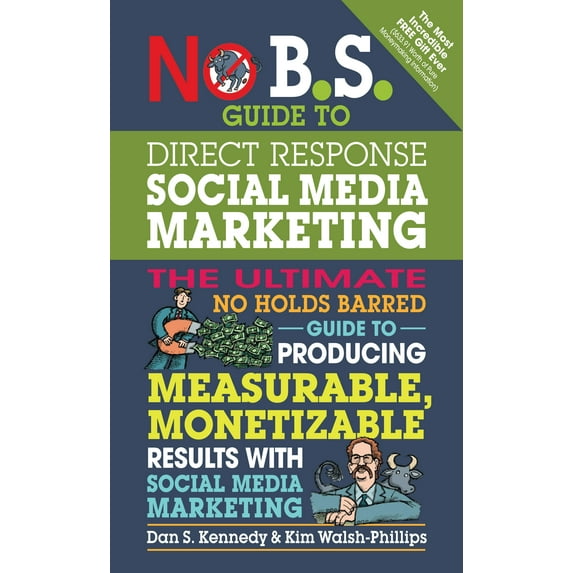 No B.S.: No B.S. Guide to Direct Response Social Media Marketing: The Ultimate No Holds Barred Guide to Producing Measurable, Monetizable Results with Social Media Marketing (Paperback)