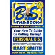B.S. The Book Your How-To Guide On Cutting Through The B.S. In Your Life, Paperback
