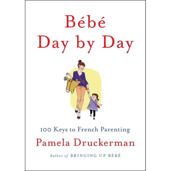 Bébé Day by Day: 100 Keys to French Parenting, (Hardcover)