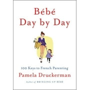 Bébé Day by Day : 100 Keys to French Parenting (Hardcover)