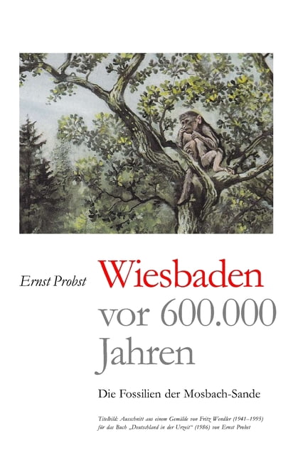 Bücher Von Ernst Probst Über Paläontologie: Wiesbaden vor 600.000 Jahren : Die Fossilien der Mosbach-Sande (Series #1) (Paperback)