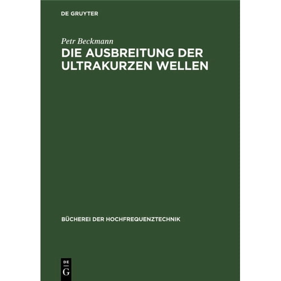 Bcherei Der Hochfrequenztechnik: Die Ausbreitung Der Ultrakurzen Wellen (Hardcover)