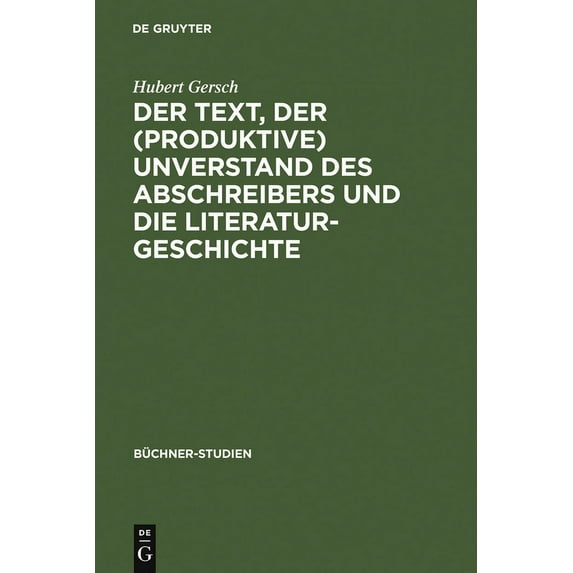BÃ¼chner-Studien Der Text, Der (Produktive) Unverstand Des Abschreibers Und Die Literaturgeschichte: Johann Friedrich Oberlins Bericht He, Book 7, (Hardcover)
