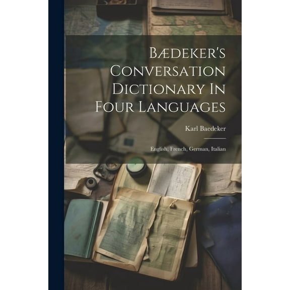 Bdeker's Conversation Dictionary In Four Languages: English, French, German, Italian, (Paperback)