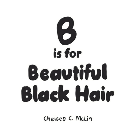 B is for Beautiful Black Hair, (Hardcover)