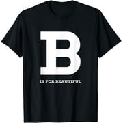 B is for Beautiful Motivating Letter "B" Initial Name Print T-Shirt