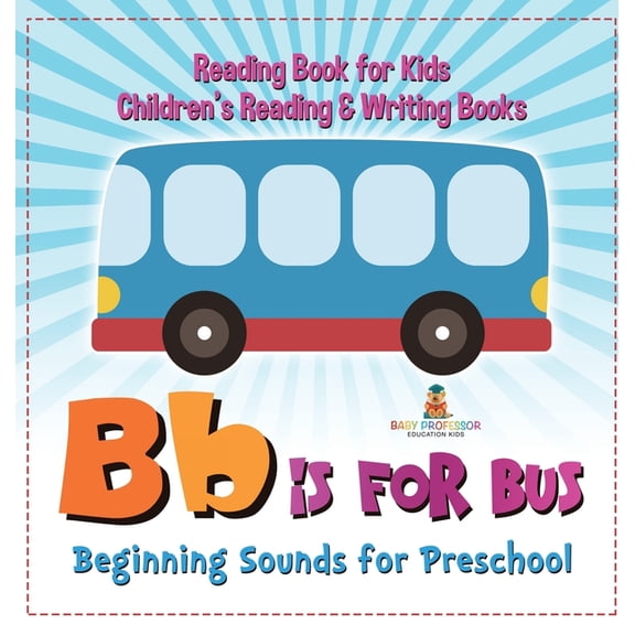 B is for Bus - Beginning Sounds for Preschool - Reading Book for Kids Children's Reading & Writing Books, (Hardcover)