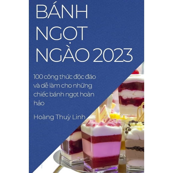 Bnh ngt ngo 2023: 100 cng thc c o v d lm cho nh&am, (Paperback)
