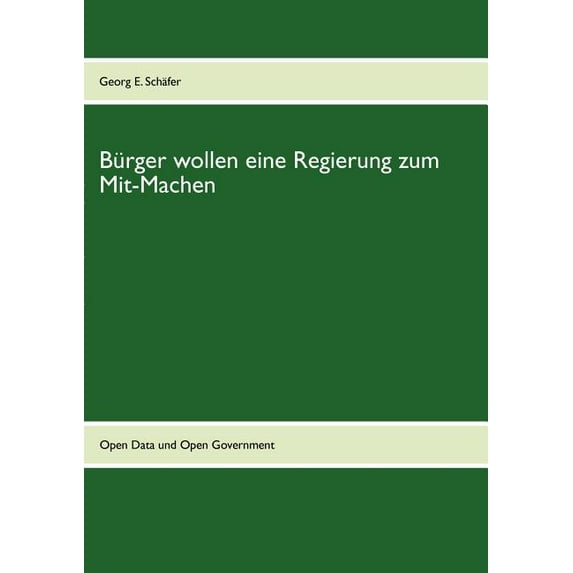 Bürger wollen eine Regierung zum Mit-Machen: Erwartungen an Open Government und transparentes Regierungshandeln, (Paperback)