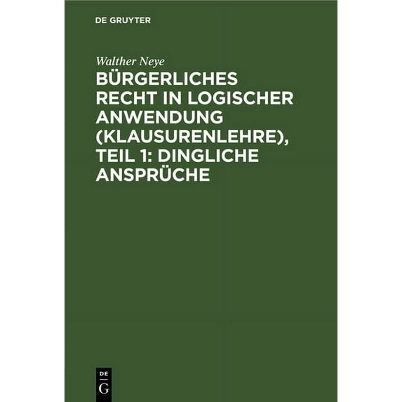 Bürgerliches Recht in Logischer Anwendung (Klausurenlehre), Teil 1: Dingliche Ansprüche, (Hardcover)