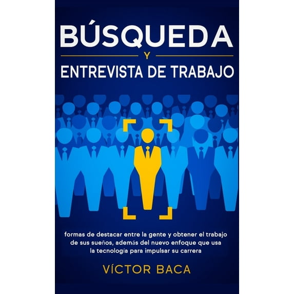 Búsqueda y entrevista de trabajo: Formas de destacar entre la gente y obtener el trabajo de sus sueños, además del nuevo, (Hardcover)