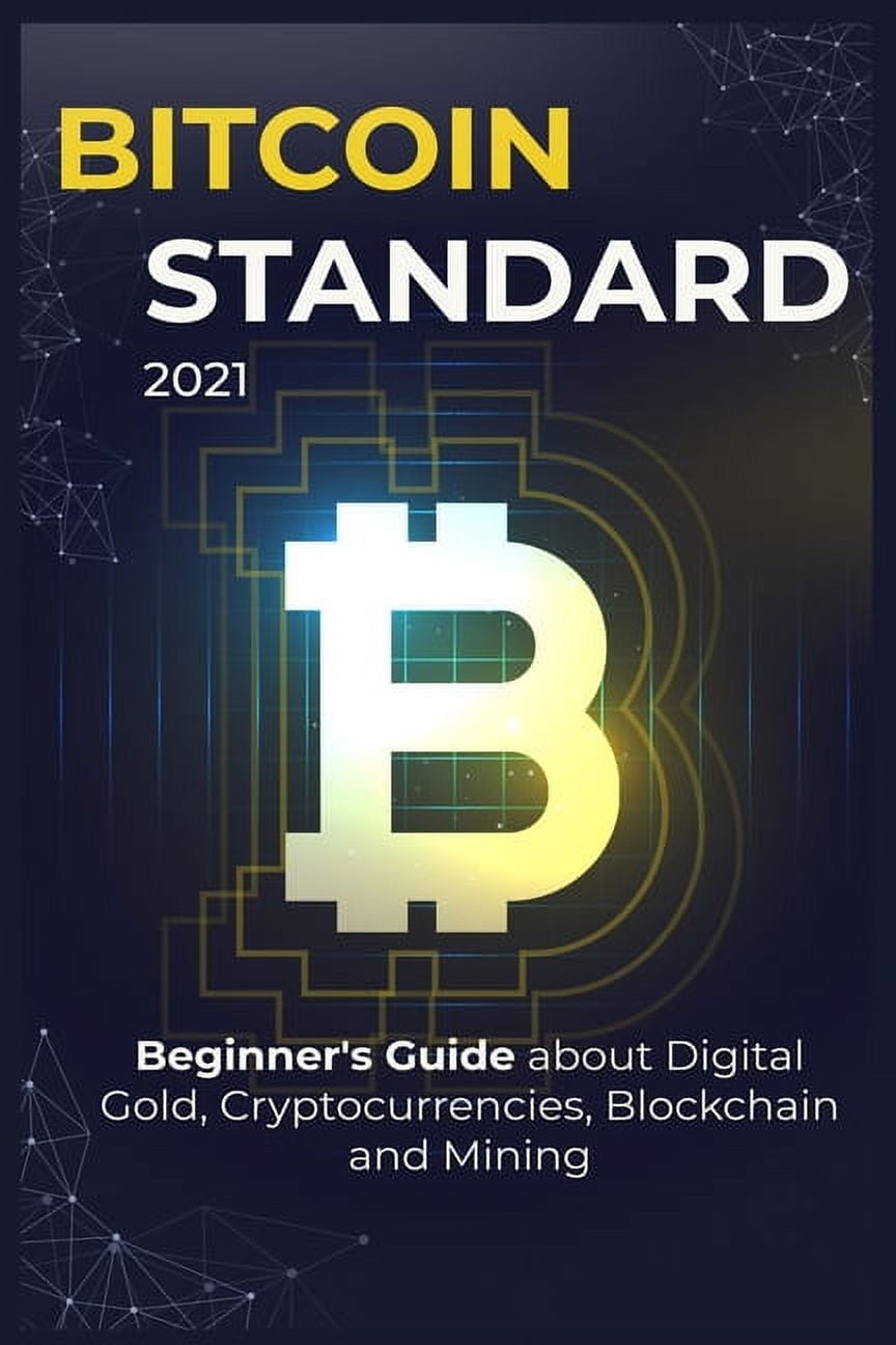 BÑ–tÑ Ð¾Ñ–n Standard: 2021 Beginners Guide about Digital Gold, Crypto  currencies, Blockchain and Mining (Paperback)