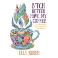 thumbnail image 1 of B*tch Better Have My Coffee: A Hilarious Coloring Book for Adults (Paperback), 1 of 1