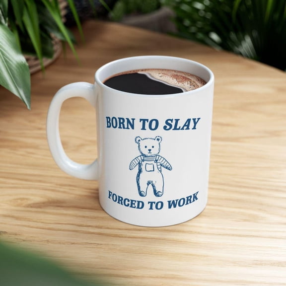 B1Orn To ay Forced To Work Mug, Funny Teddy Bear, Gift for Her, Funny Work Gift, T1ikTok Viral Meme, Coworker Mug, Viral Mug